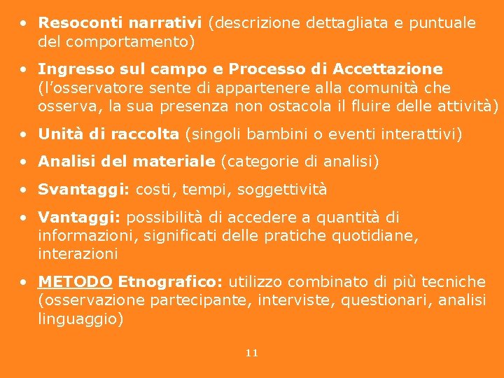  • Resoconti narrativi (descrizione dettagliata e puntuale del comportamento) • Ingresso sul campo