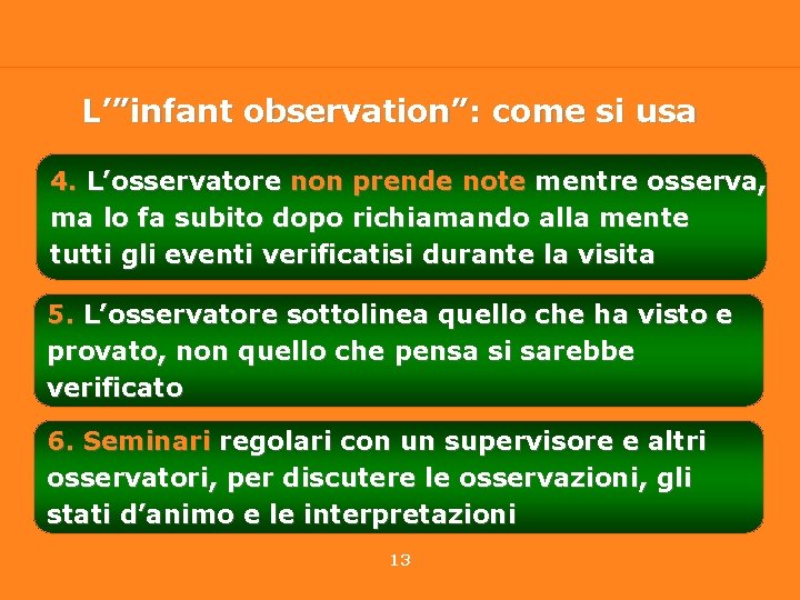 L’”infant observation”: come si usa 4. L’osservatore non prende note mentre osserva, ma lo