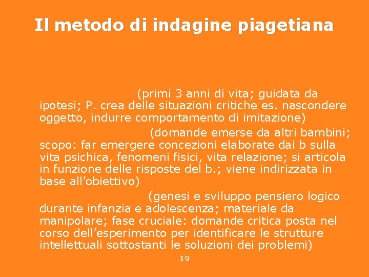 Il metodo di indagine piagetiana Metodi in funzione dell’età e dei fenomeni considerati •