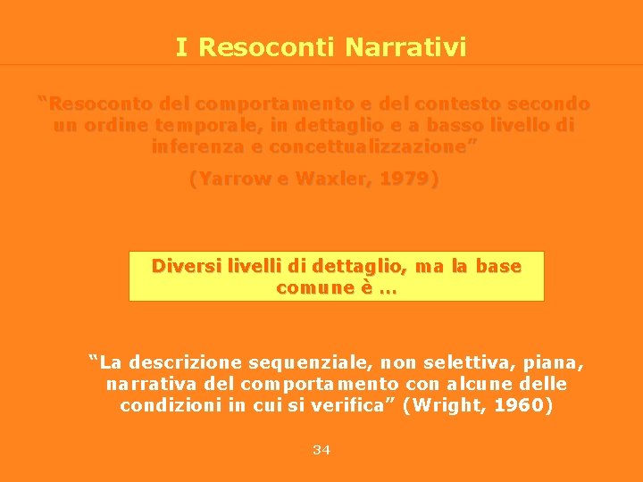 I Resoconti Narrativi “Resoconto del comportamento e del contesto secondo un ordine temporale, in