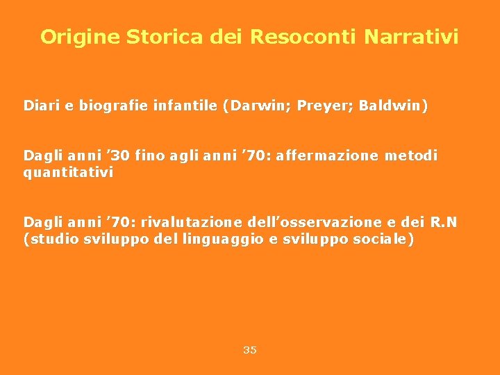 Origine Storica dei Resoconti Narrativi Diari e biografie infantile (Darwin; Preyer; Baldwin) Dagli anni