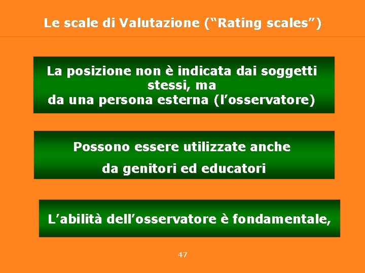 Le scale di Valutazione (“Rating scales”) La posizione non è indicata dai soggetti stessi,