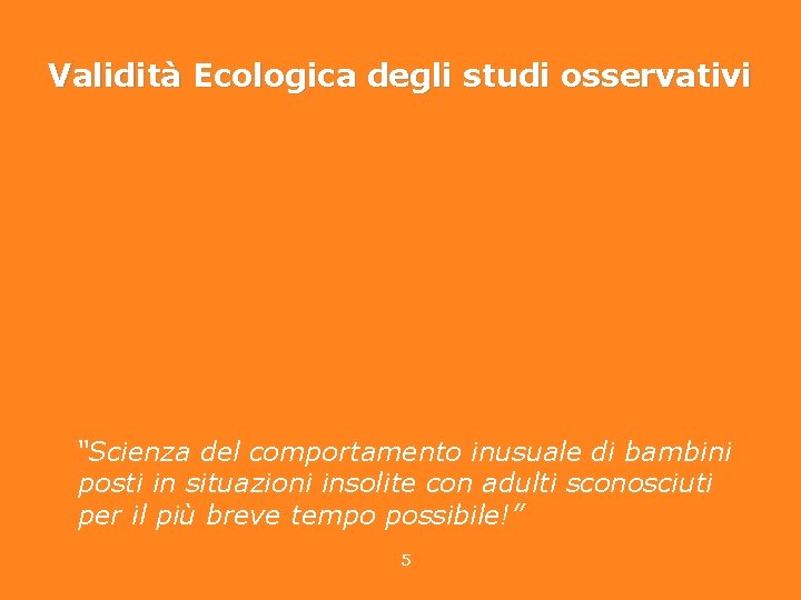 Validità Ecologica degli studi osservativi “Una procedura di ricerca è ecologicamente valida quando misura