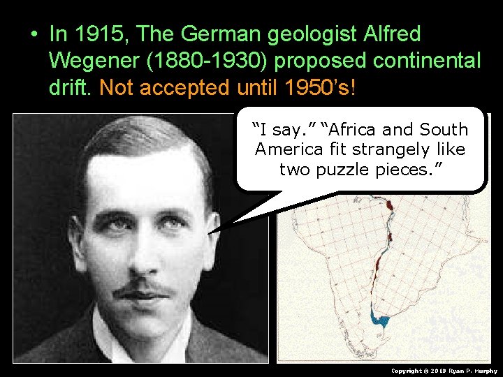 • In 1915, The German geologist Alfred Wegener (1880 -1930) proposed continental drift. • In 1915, The German geologist Alfred Wegener (1880 -1930) proposed continental drift.