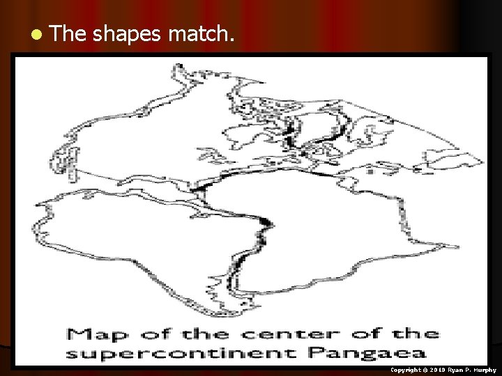 l The shapes match. Copyright © 2010 Ryan P. Murphy l The shapes match. Copyright © 2010 Ryan P. Murphy