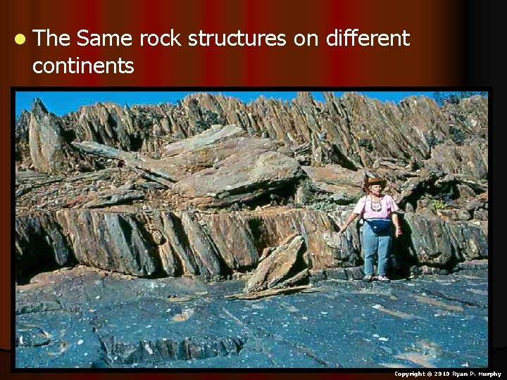 l The Same rock structures on different continents Copyright © 2010 Ryan P. Murphy l The Same rock structures on different continents Copyright © 2010 Ryan P. Murphy