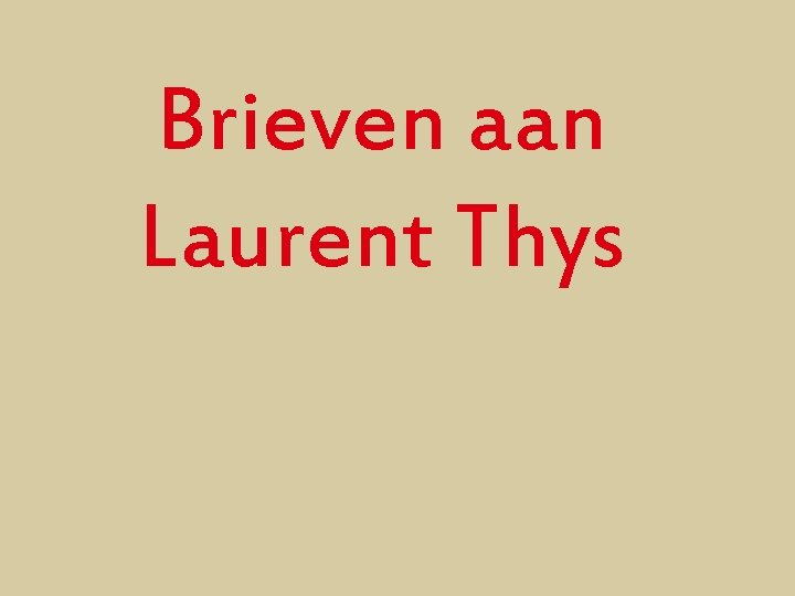 Brieven aan Laurent Thys 