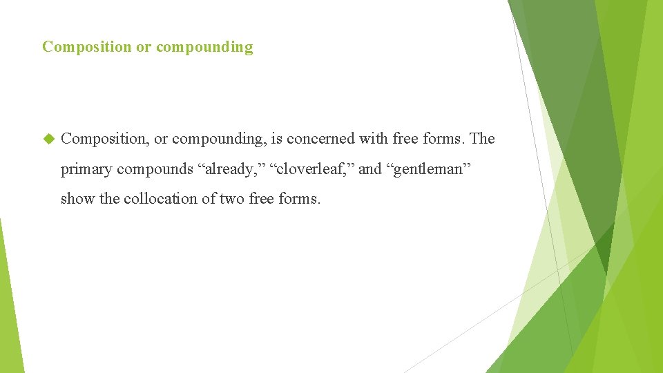 Composition or compounding Composition, or compounding, is concerned with free forms. The primary compounds