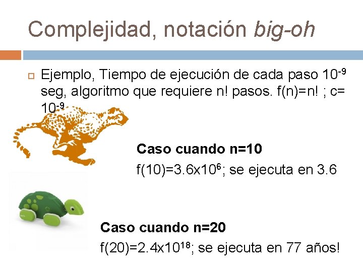 Complejidad, notación big-oh Ejemplo, Tiempo de ejecución de cada paso 10 -9 seg, algoritmo Complejidad, notación big-oh Ejemplo, Tiempo de ejecución de cada paso 10 -9 seg, algoritmo