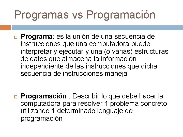 Programas vs Programación Programa: es la unión de una secuencia de instrucciones que una Programas vs Programación Programa: es la unión de una secuencia de instrucciones que una