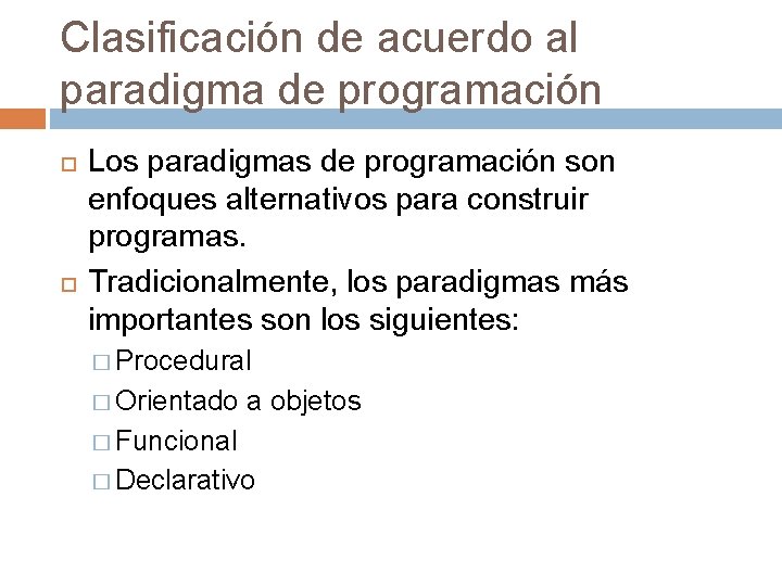 Clasificación de acuerdo al paradigma de programación Los paradigmas de programación son enfoques alternativos Clasificación de acuerdo al paradigma de programación Los paradigmas de programación son enfoques alternativos