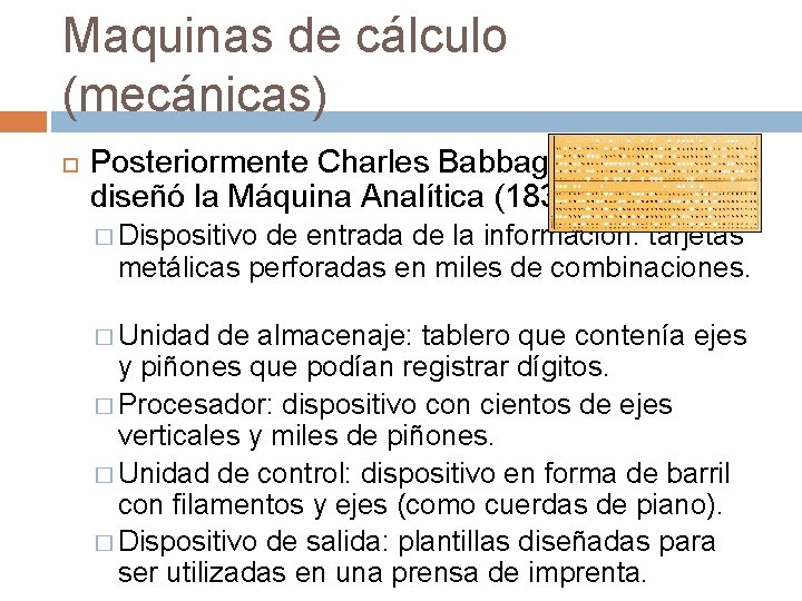 Maquinas de cálculo (mecánicas) Posteriormente Charles Babbage diseñó la Máquina Analítica (1834) pero que Maquinas de cálculo (mecánicas) Posteriormente Charles Babbage diseñó la Máquina Analítica (1834) pero que