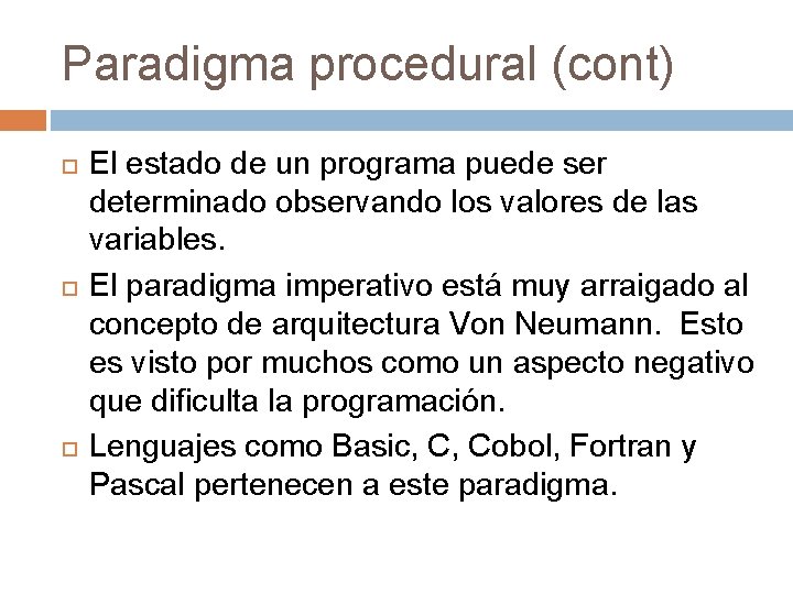 Paradigma procedural (cont) El estado de un programa puede ser determinado observando los valores Paradigma procedural (cont) El estado de un programa puede ser determinado observando los valores