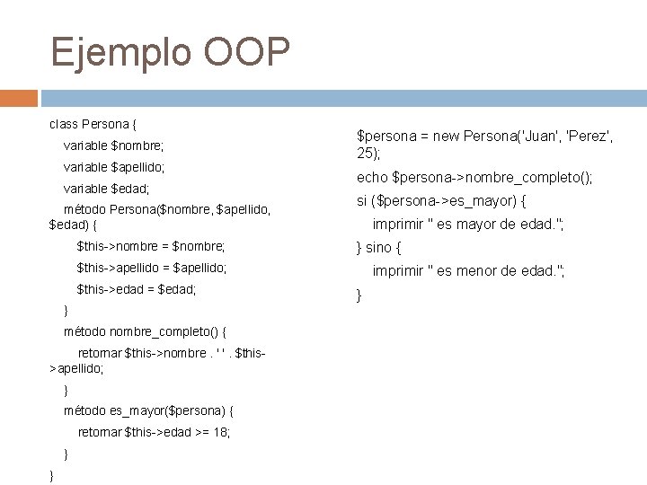 Ejemplo OOP class Persona { variable $nombre; variable $apellido; variable $edad; método Persona($nombre, $apellido, Ejemplo OOP class Persona { variable $nombre; variable $apellido; variable $edad; método Persona($nombre, $apellido,