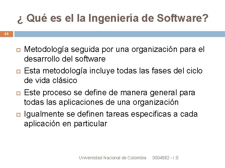 ¿ Qué es el la Ingeniería de Software? 44 Metodología seguida por una organización ¿ Qué es el la Ingeniería de Software? 44 Metodología seguida por una organización