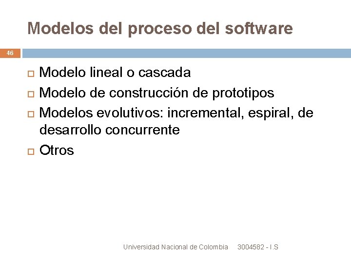 Modelos del proceso del software 46 Modelo lineal o cascada Modelo de construcción de Modelos del proceso del software 46 Modelo lineal o cascada Modelo de construcción de