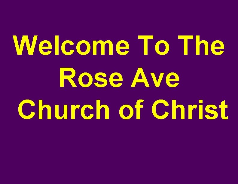 Welcome To The Rose Ave Church of Christ 