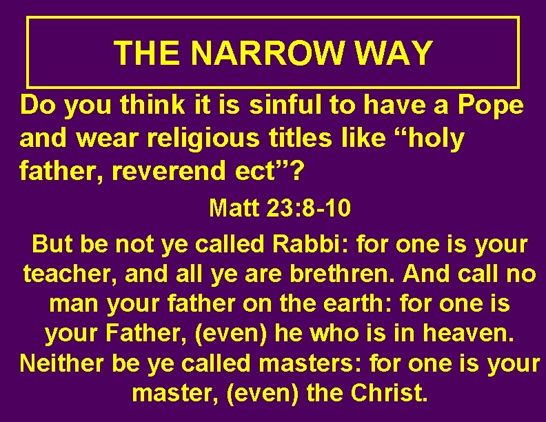 THE NARROW WAY Do you think it is sinful to have a Pope and