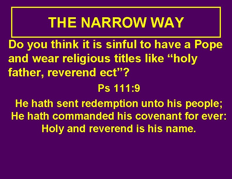 THE NARROW WAY Do you think it is sinful to have a Pope and