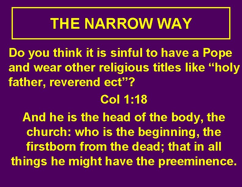 THE NARROW WAY Do you think it is sinful to have a Pope and