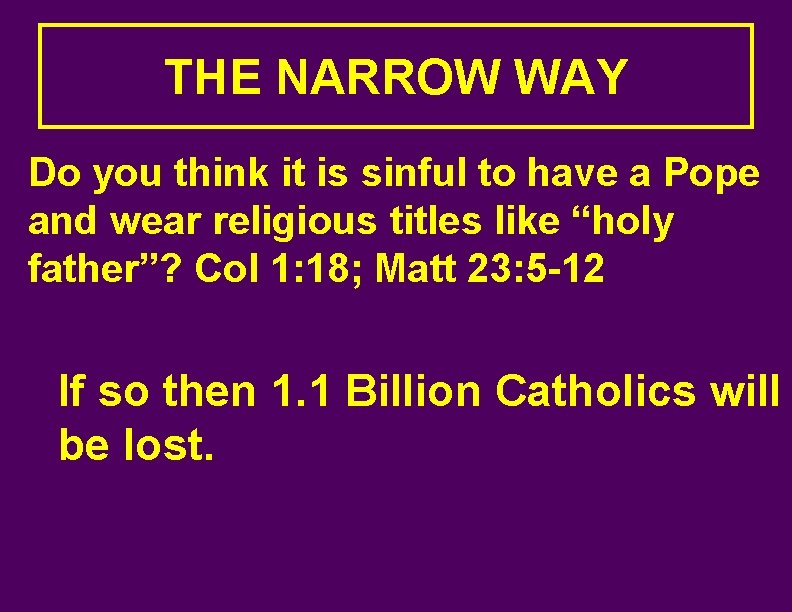 THE NARROW WAY Do you think it is sinful to have a Pope and