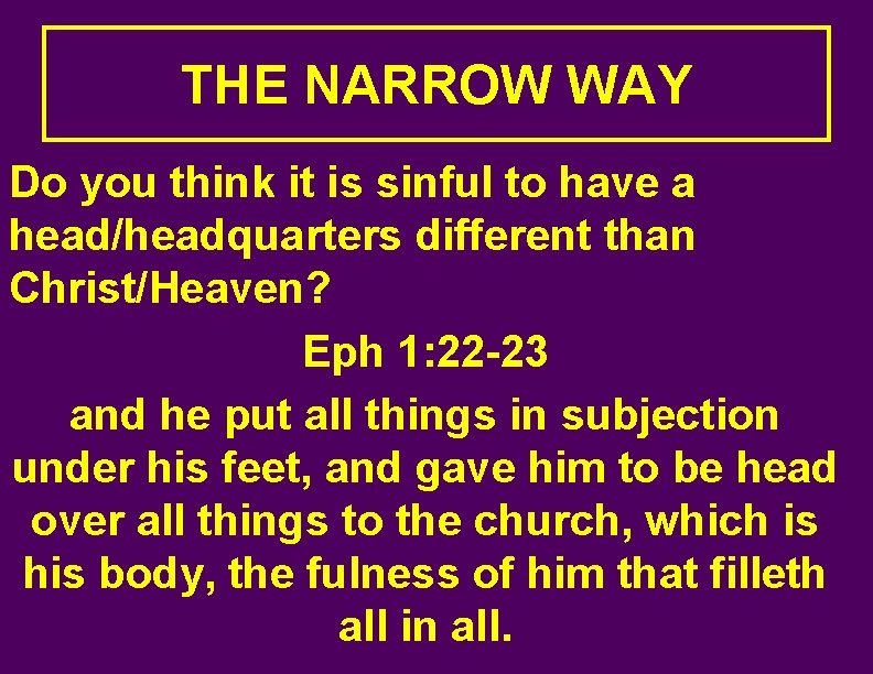 THE NARROW WAY Do you think it is sinful to have a head/headquarters different