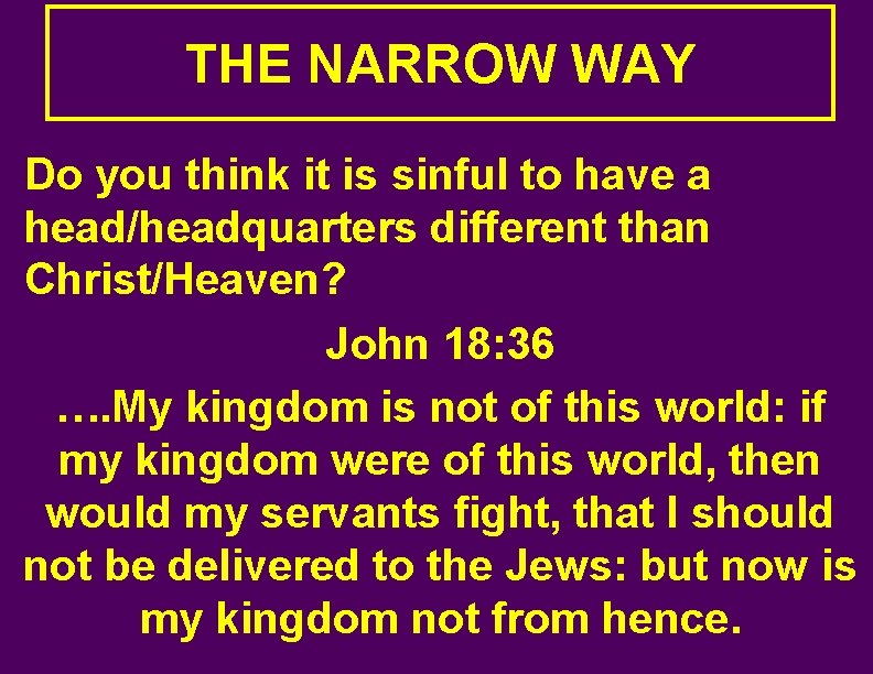 THE NARROW WAY Do you think it is sinful to have a head/headquarters different