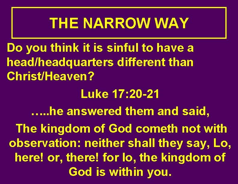 THE NARROW WAY Do you think it is sinful to have a head/headquarters different