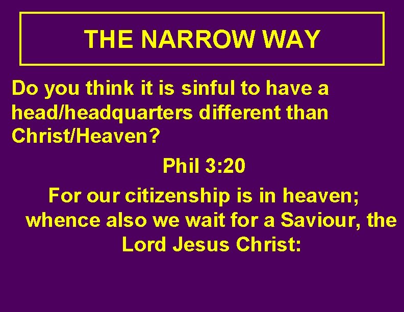 THE NARROW WAY Do you think it is sinful to have a head/headquarters different