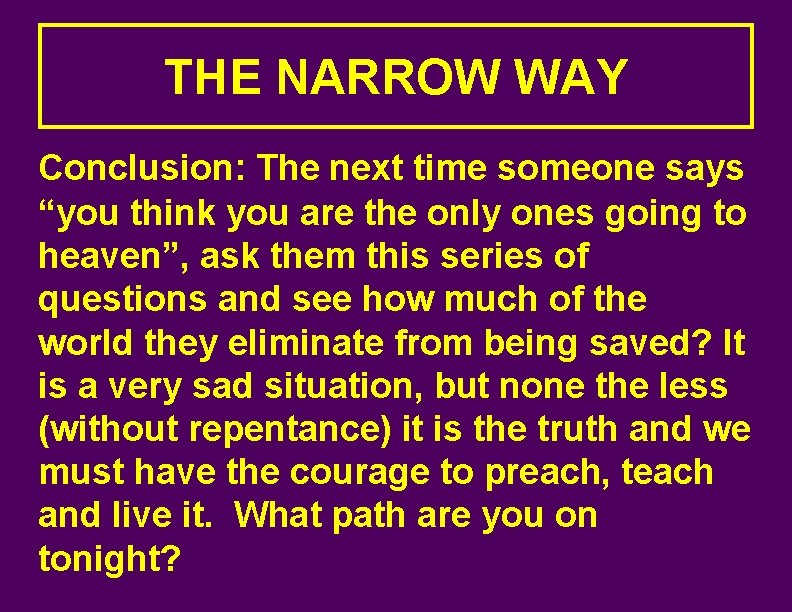 THE NARROW WAY Conclusion: The next time someone says “you think you are the