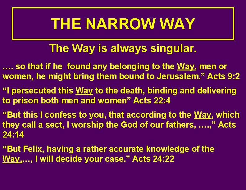 THE NARROW WAY The Way is always singular. …. so that if he found