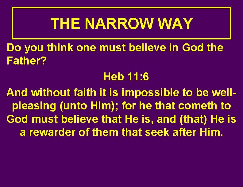 THE NARROW WAY Do you think one must believe in God the Father? Heb