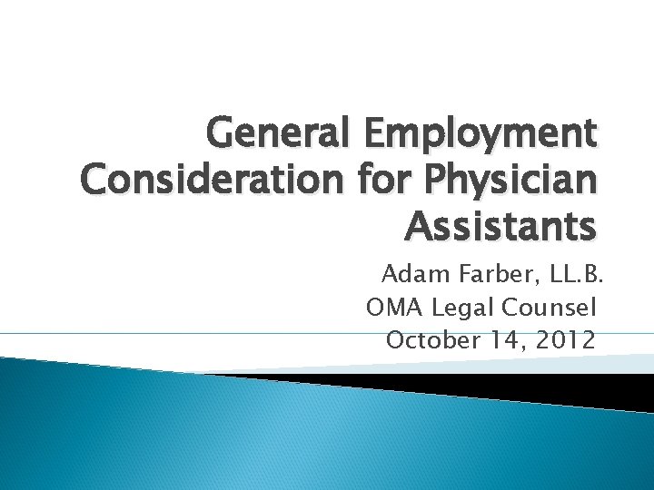 General Employment Consideration for Physician Assistants Adam Farber, LL. B. OMA Legal Counsel October