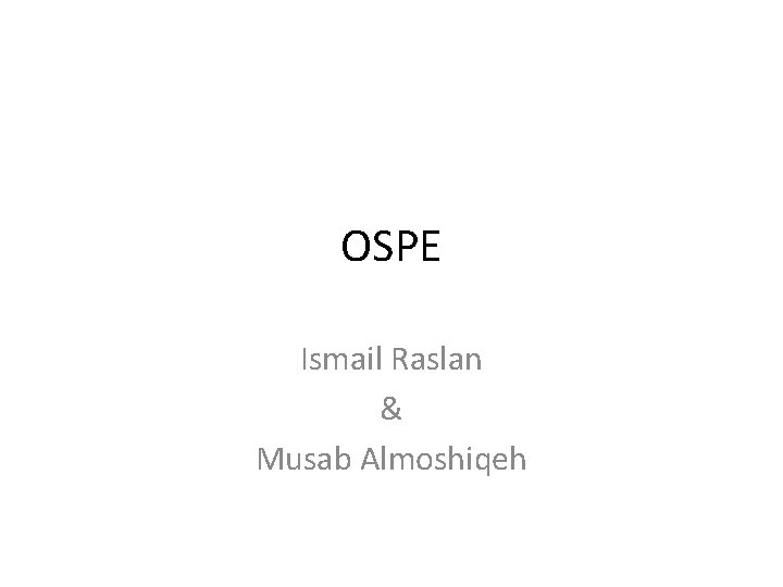 OSPE Ismail Raslan & Musab Almoshiqeh 