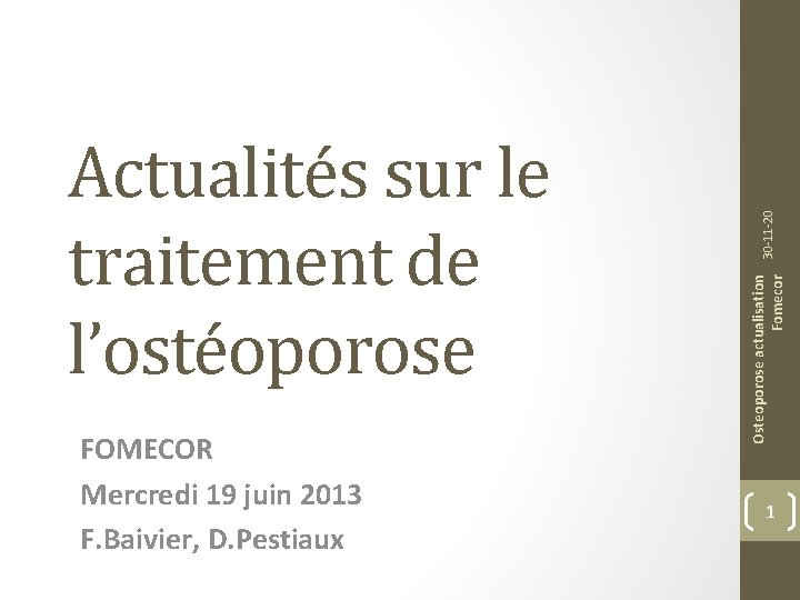 FOMECOR Mercredi 19 juin 2013 F. Baivier, D. Pestiaux 30 -11 -20 Osteoporose actualisation
