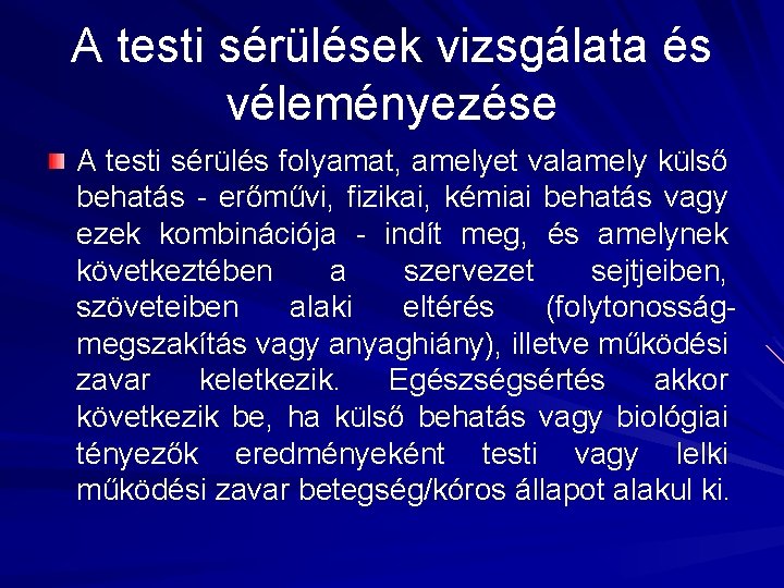 A testi sérülések vizsgálata és véleményezése A testi sérülés folyamat, amelyet valamely külső behatás