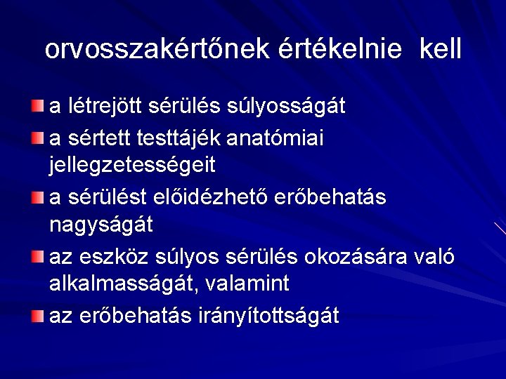 orvosszakértőnek értékelnie kell a létrejött sérülés súlyosságát a sértett testtájék anatómiai jellegzetességeit a sérülést