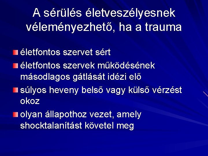 A sérülés életveszélyesnek véleményezhető, ha a trauma életfontos szervet sért életfontos szervek működésének másodlagos