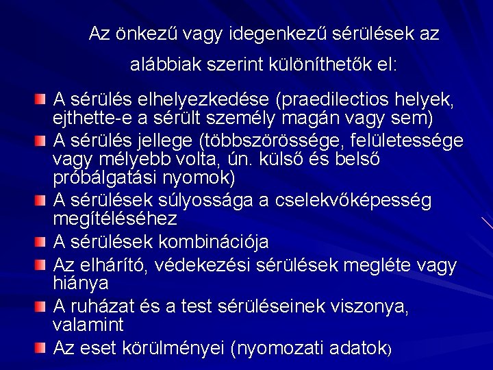 Az önkezű vagy idegenkezű sérülések az alábbiak szerint különíthetők el: A sérülés elhelyezkedése (praedilectios