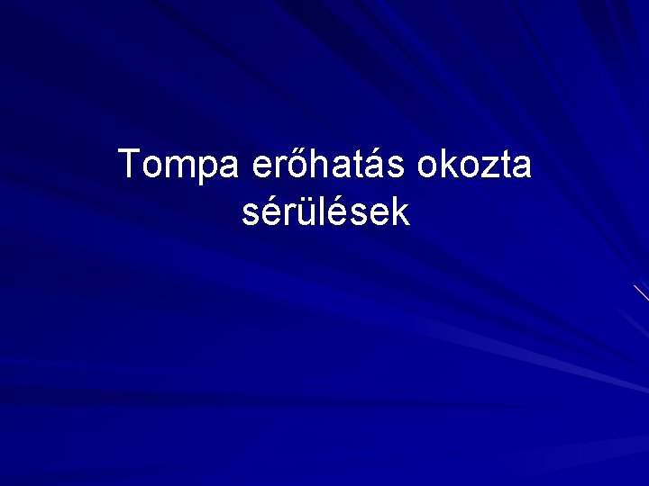 Tompa erőhatás okozta sérülések 