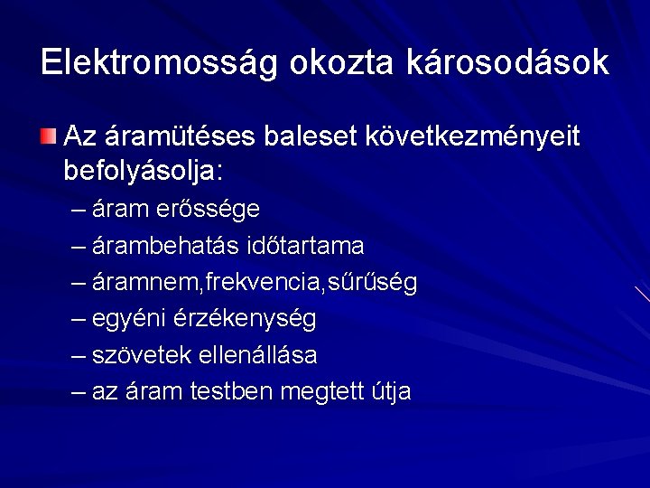 Elektromosság okozta károsodások Az áramütéses baleset következményeit befolyásolja: – áram erőssége – árambehatás időtartama