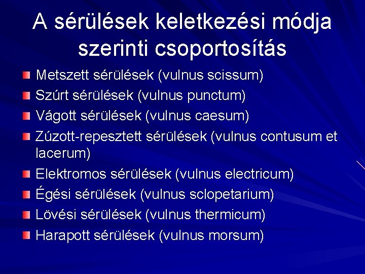 A sérülések keletkezési módja szerinti csoportosítás Metszett sérülések (vulnus scissum) Szúrt sérülések (vulnus punctum)