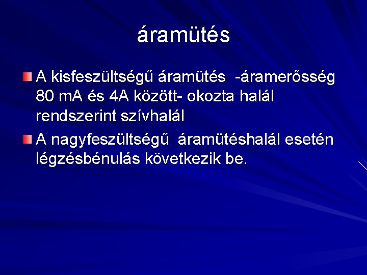 áramütés A kisfeszültségű áramütés -áramerősség 80 m. A és 4 A között- okozta halál