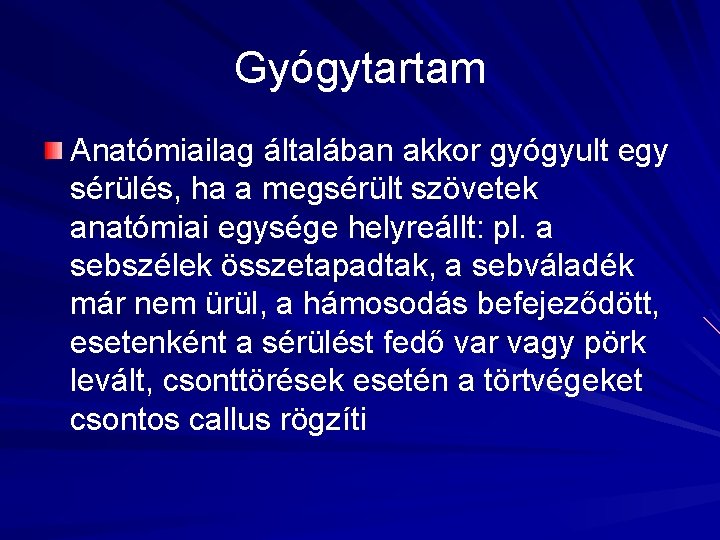 Gyógytartam Anatómiailag általában akkor gyógyult egy sérülés, ha a megsérült szövetek anatómiai egysége helyreállt: