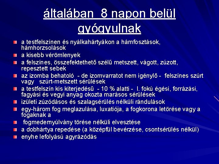 általában 8 napon belül gyógyulnak a testfelszínen és nyálkahártyákon a hámfosztások, hámhorzsolások a kisebb