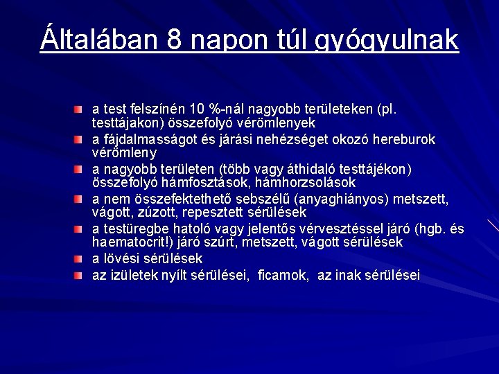 Általában 8 napon túl gyógyulnak a test felszínén 10 %-nál nagyobb területeken (pl. testtájakon)