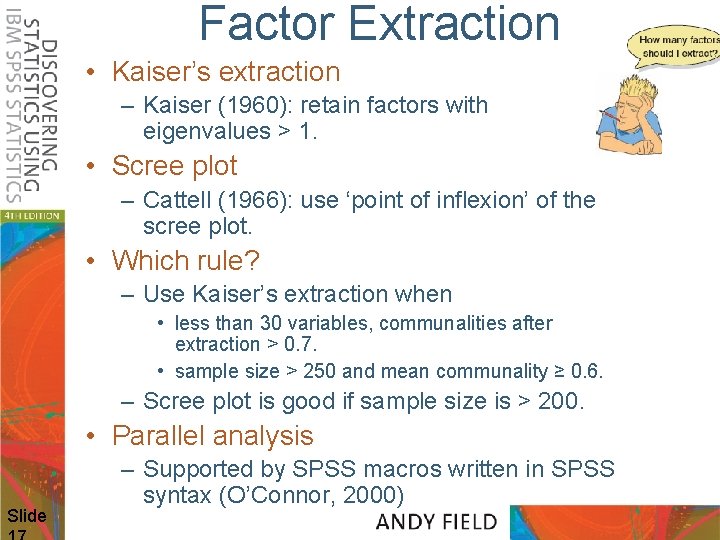 Factor Extraction • Kaiser’s extraction – Kaiser (1960): retain factors with eigenvalues > 1.