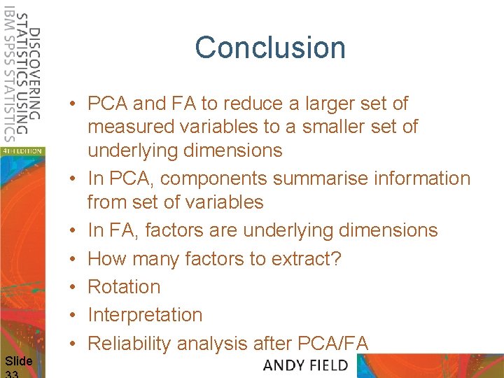 Conclusion Slide • PCA and FA to reduce a larger set of measured variables
