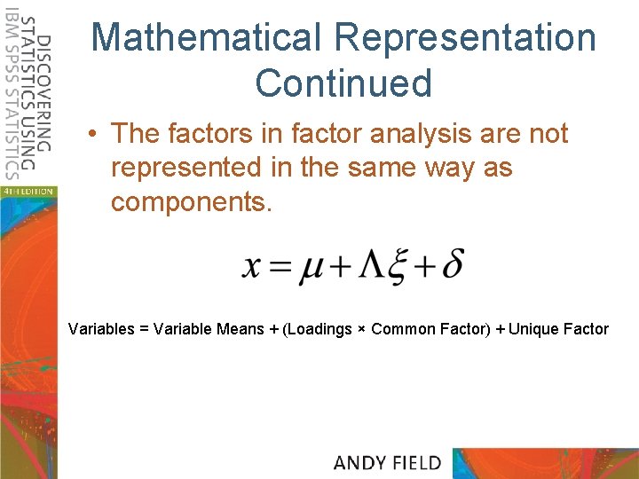 Mathematical Representation Continued • The factors in factor analysis are not represented in the
