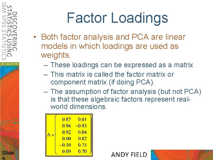 Factor Loadings • Both factor analysis and PCA are linear models in which loadings
